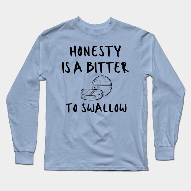 Honesty Quote Wisdom Life Motivational Inspirational Funny Pun Emotional Cute Gift Happy Fun Introvert Awkward Geek Hipster Silly Birthday Present Long Sleeve T-Shirt by EpsilonEridani